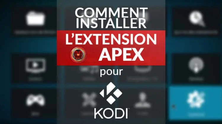 Comment installer l'extension Apex pour Kodi