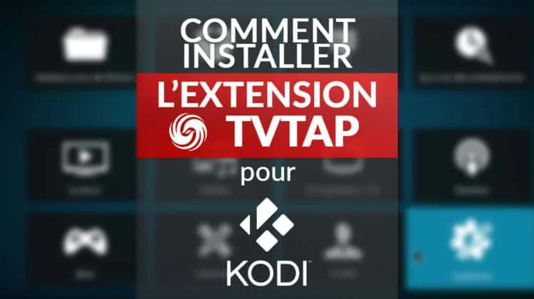 Comment installer l'extension TVTAP pour Kodi