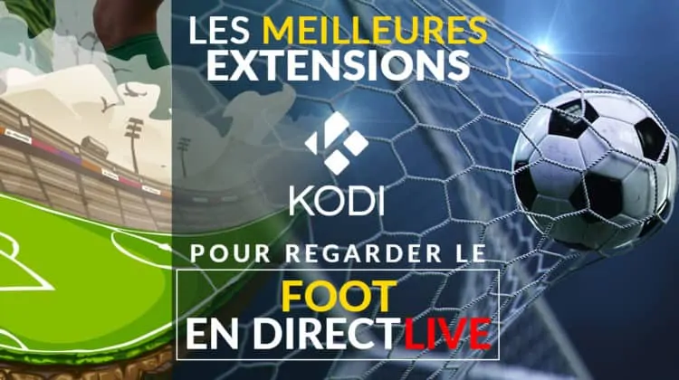 Le guide des meilleures extensions Kodi pour regarder le Foot