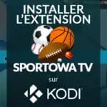 Le guide complet pour installer l'extension Sportowa TV sur Kodi