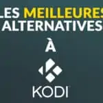 L'article complet sur les meilleures alternatives à Kodi pour le streaming