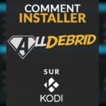 Comment installer et utiliser AllDebrid sur Kodi ?