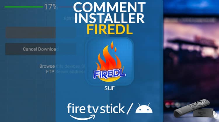 Comment installer FireDL sur Firestick / Fire TV ou Android