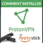 Installer Proton VPN sur Firestick : le VPN gratuit parfait pour le streaming