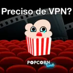 Preciso de um VPN para usar o Popcorn Time? Descubra em nosso guia