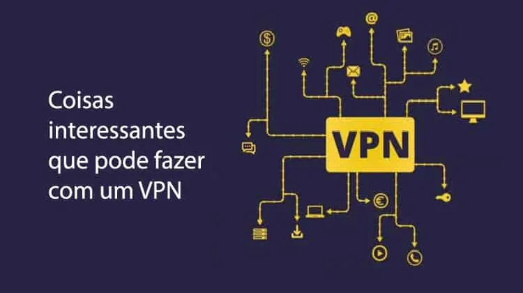 Coisas interessantes que pode fazer com um VPN