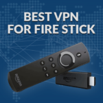 Best VPN for Fire Stick