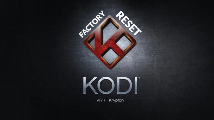 How to Factory Reset Kodi 17+. A Easy Guide