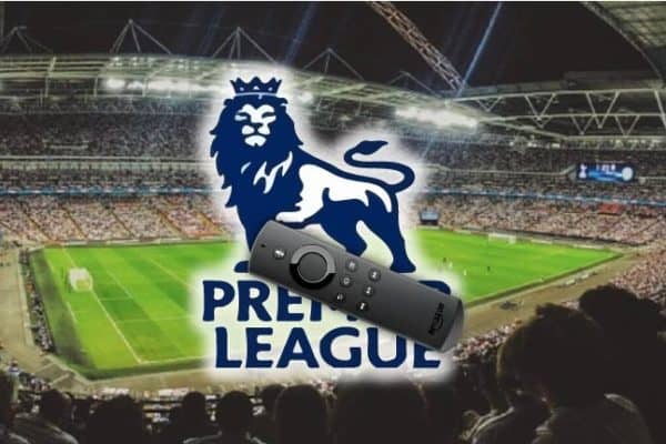 How to Watch the Premier League 2022/23 Online on Firestick