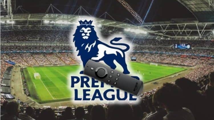 How to Watch the Premier League 2022/23 Online on Firestick